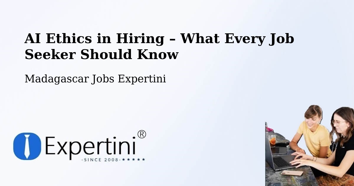 AI Ethics in Recruitment & Hiring – Madagascar - Madagascar Jobs Expertini